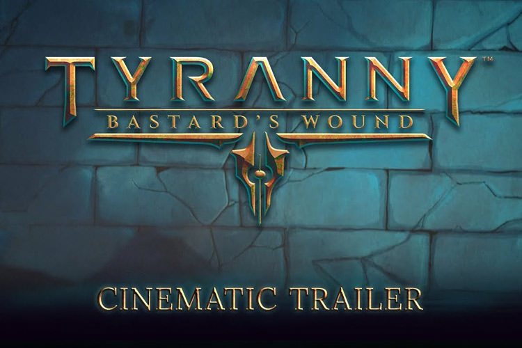 تاریخ عرضه بازی Tyranny: Bastard’s Wound با انتشار تریلری اعلام شد