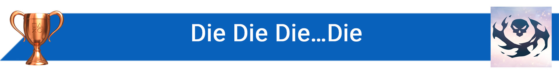 تروفی Die Die Die…Die