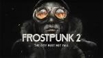 تریلر Frostpunk 2 تحسین نسخه بتا توسط منتقدها را نشان می‌دهد